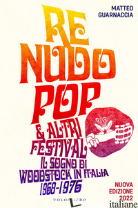 RE NUDO POP & ALTRI FESTIVAL. IL SOGNO DI WOODSTOCK IN ITALIA. 1968-1976. NUOVA  - GUARNACCIA MATTEO; FUCCI C. (CUR.)