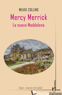 MERCY MERRICK. LA NUOVA MADDALENA - COLLINS WILKIE; VENDITTO S. (CUR.)