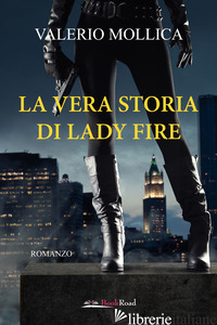 VERA STORIA DI LADY FIRE (LA) - MOLLICA VALERIO
