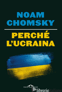 PERCHE' L'UCRAINA - CHOMSKY NOAM; POLYCHRONIOU C. J.