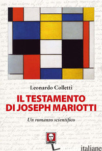 TESTAMENTO DI JOSEPH MARIOTTI. UN ROMANZO SCIENTIFICO (IL) - COLLETTI LEONARDO