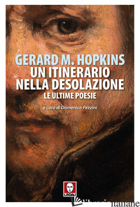 ITINERARIO NELLA DESOLAZIONE. LE ULTIME POESIE (UN) - HOPKINS GERARD MANLEY; PEZZINI D. (CUR.)