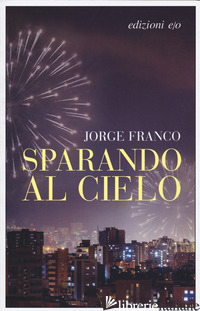 SPARANDO AL CIELO - FRANCO JORGE