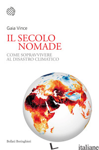 SECOLO NOMADE. COME SOPRAVVIVERE AL DISASTRO CLIMATICO (IL) - VINCE GAIA