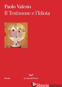 TESTIMONE E L'IDIOTA (IL) - VALESIO PAOLO