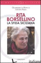RITA BORSELLINO. LA SFIDA SICILIANA - LO BIANCO GIUSEPPE; RIZZA SANDRA