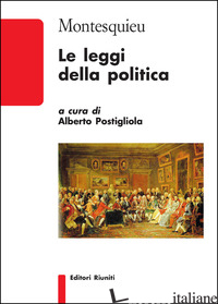 LEGGI DELLA POLITICA (LE) - MONTESQUIEU CHARLES L. DE; POSTIGLIOLA A. (CUR.)