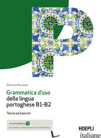 GRAMMATICA D'USO DELLA LINGUA PORTOGHESE B1-B2. TEORIA ED ESERCIZI - FERREIRA PATRICIA