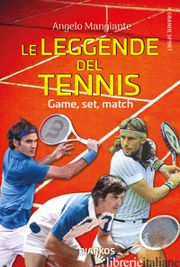 LEGGENDE DEL TENNIS. GAME, SET, MATCH (LE) - MANGIANTE ANGELO