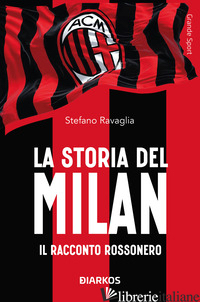 STORIA DEL MILAN. IL RACCONTO ROSSONERO (LA) - RAVAGLIA STEFANO