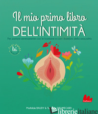 MIO PRIMO LIBRO DELL'INTIMITA'. LEI (IL) - BAUDY MATHILDE; DIEUMEGARD TIPHAINE