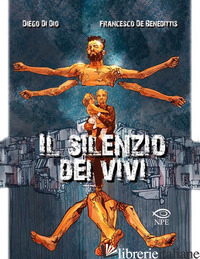SILENZIO DEI VIVI (IL) - DI DIO DIEGO; DE BENEDITTIS FRANCESCO