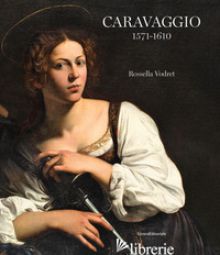 CARAVAGGIO 1571-1610. EDIZ. ILLUSTRATA - VODRET ROSSELLA