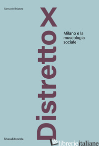 DISTRETTO X. MILANO E LA MUSEOLOGIA SOCIALE - BRIATORE SAMUELE