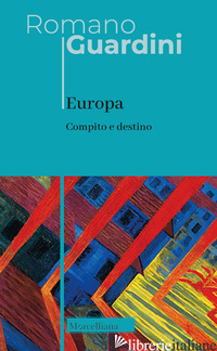 EUROPA. COMPITO E DESTINO. NUOVA EDIZ. - GUARDINI ROMANO; ZUCAL S. (CUR.)