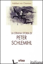 STRANA STORIA DI PETER SCHLEMIHL. CON ESPANSIONE ONLINE (LA) - CHAMISSO ADALBERT VON; MEINARDI D. (CUR.)