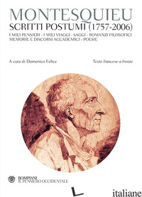 SCRITTI POSTUMI (1757-2006). TESTO FRANCESE A FRONTE - MONTESQUIEU CHARLES L. DE; FELICE D. (CUR.)