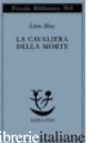 CAVALIERA DELLA MORTE (LA) - BLOY LEON; MUSCHITIELLO N. (CUR.)