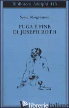 FUGA E FINE DI JOSEPH ROTH - RICORDI - MORGENSTERN SOMA; SCHULTE I. (CUR.)
