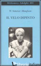 VELO DIPINTO (IL) - MAUGHAM W. SOMERSET