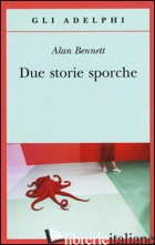 DUE STORIE SPORCHE - BENNETT ALAN