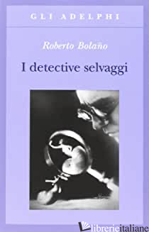 DETECTIVE SELVAGGI (I) - BOLANO ROBERTO