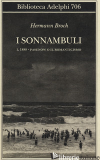 1888: PASENOW O IL ROMANTICISMO. I SONNAMBULI. VOL. 1 - BROCH HERMANN
