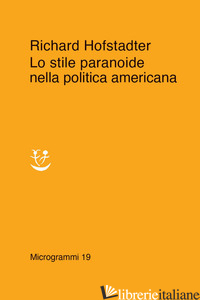STILE PARANOIDE NELLA POLITICA AMERICANA (LO) - HOFSTADTER RICHARD
