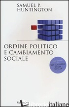 ORDINE POLITICO E CAMBIAMENTO SOCIALE - HUNTINGTON SAMUEL P.