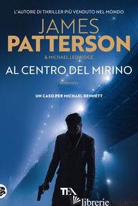 AL CENTRO DEL MIRINO - PATTERSON JAMES; LEDWIDGE MICHAEL