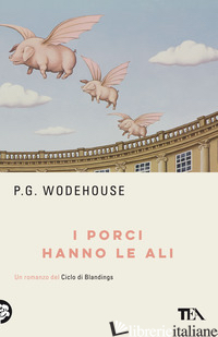PORCI HANNO LE ALI (I) - WODEHOUSE PELHAM G.