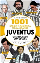 1001 STORIE E CURIOSITA' SULLA GRANDE JUVENTUS CHE DOVRESTI CONOSCERE - MORETTI CLAUDIO