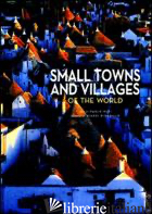 SMALL TOWNS AND VILLAGES OF THE WORLD. EDIZ. ILLUSTRATA - PACI PAOLO