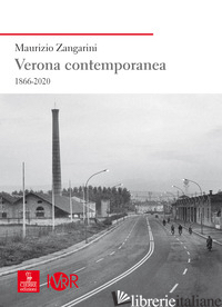 VERONA CONTEMPORANEA 1866-2020 - ZANGARINI MAURIZIO