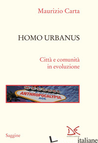 HOMO URBANUS. CITTA' E COMUNITA' IN EVOLUZIONE - CARTA MAURIZIO