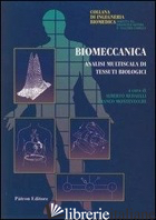 BIOMECCANICA. ANALISI MULTISCELTA DI TESSUTI BIOLOGICI - REDAELLI A. (CUR.); MONTEVECCHI F. (CUR.)