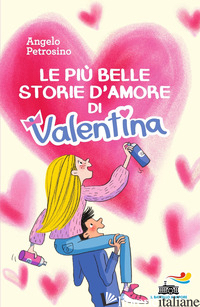 PIU' BELLE STORIE D'AMORE DI VALENTINA (LE) - PETROSINO ANGELO