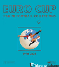 EURO CUP. PANINI FOOTBALL COLLECTIONS (1980-2020) - AA.VV.