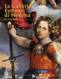 GALLERIA ESTENSE DI MODENA. GUIDA BREVE (LA) - CASCIU S. (CUR.); FISCHETTI F. (CUR.)