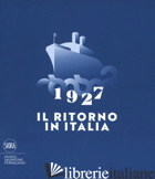1927. IL RITORNO IN ITALIA. SALVATORE FERRAGAMO E LA CULTURA VISIVA DEL NOVECENT - RICCI S. (CUR.); SISI C. (CUR.)