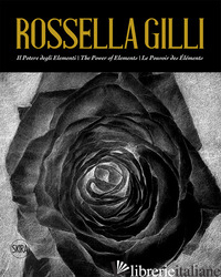 ROSSELLA GILLI. IL POTERE DEGLI ELEMENTI-THE POWER OF ELEMENTS-LE POUVOIR DES EL - D'AMICO FORTUNATO