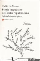 STORIA LINGUISTICA DELL'ITALIA REPUBBLICANA. DAL 1946 AI NOSTRI GIORNI - DE MAURO TULLIO