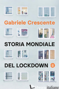 STORIA MONDIALE DEL LOCKDOWN - CRESCENTE GABRIELE