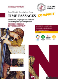 TIME PASSAGES COMPACT. LITERATURE, LANGUAGE AND CULTURE IN THE ENGLISH SPEAKING  - MEDAGLIA CINZIA; YOUNG BEVERLEY ANNE