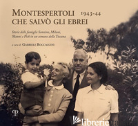 MONTESPERTOLI CHE SALVO' GLI EBREI 1943-44. STORIE DELLE FAMIGLIE SONNINO, MILAN - BOCCACCINI G. (CUR.)