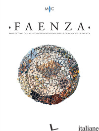 FAENZA. BOLLETTINO DEL MUSEO INTERNAZIONALE DELLE CERAMICHE IN FAENZA (2023). VO - CASALI C. (CUR.)