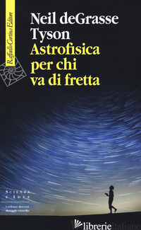 ASTROFISICA PER CHI VA DI FRETTA - TYSON NEIL DEGRASSE