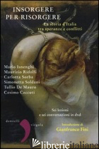 INSORGERE PER RISORGERE. LA STORIA D'ITALIA TRA SPERANZE E CONFLITTI. CON DVD - DE MAURO TULLIO; ISNENGHI MARIO