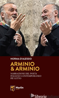 ARMINIO & ARMINIO. NARRAZIONE DEL POETA ITALIANO CONTEMPORANEO PIU' LETTO - D'ALESSIO NORMA