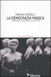 DEMOCRAZIA MAGICA. IL NARRATORE, IL ROMANZIERE, LO SCRITTORE (LA) - CORDELLI FRANCO